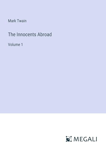 The Innocents Abroad: Volume 1