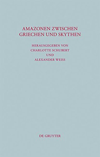 Amazonen zwischen Griechen und Skythen: Gegenbilder in Mythos und Geschichte (Beiträge zur Altertumskunde, Band 310)