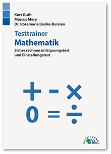 Testtrainer Mathematik: Sicher rechnen im Eignungstest und Einstellungstest