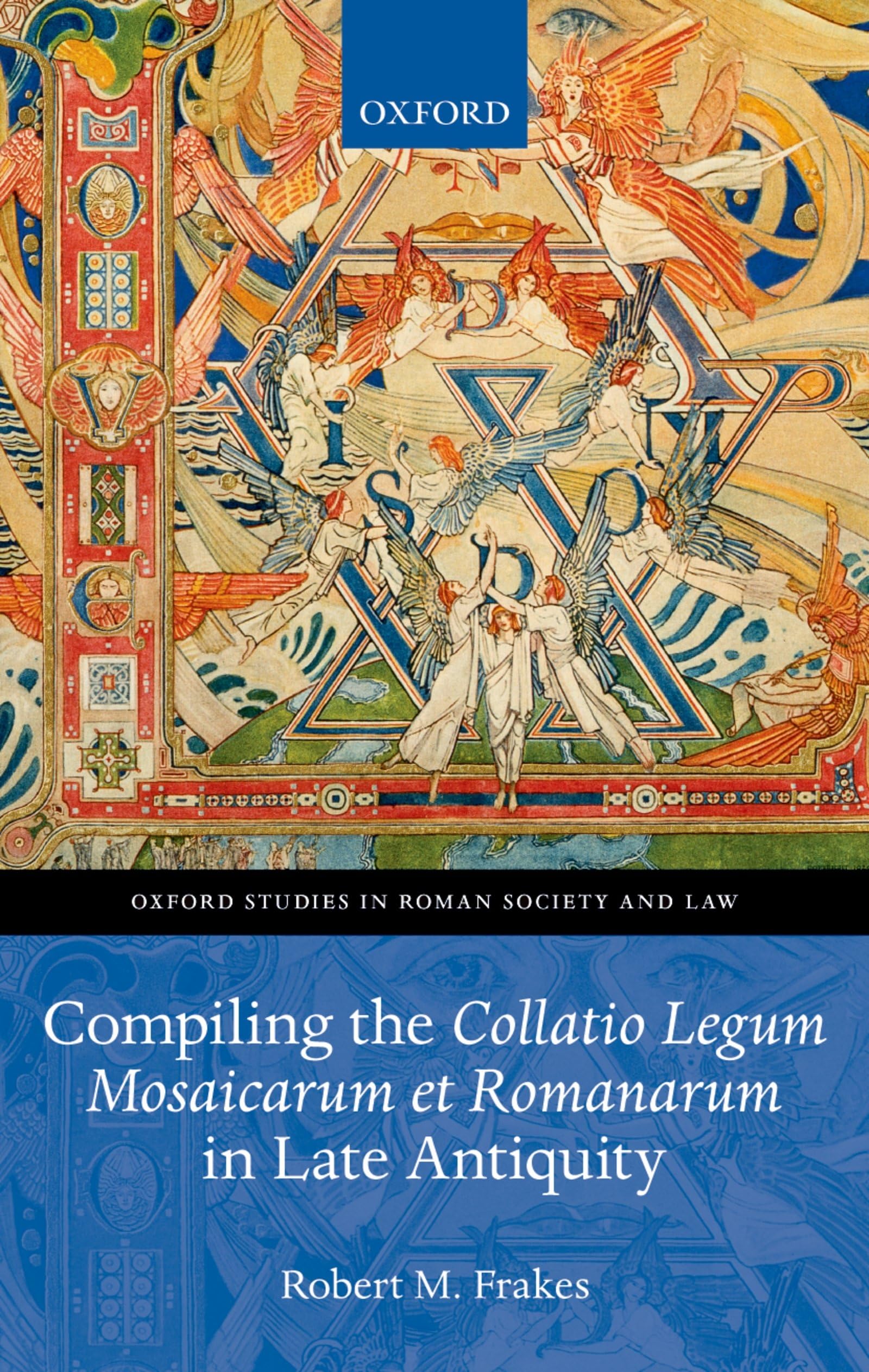 Compiling the Collatio Legum Mosaicarum Et Romanarum in Late Antiquity (Oxford Studies in Roman Society and Law)