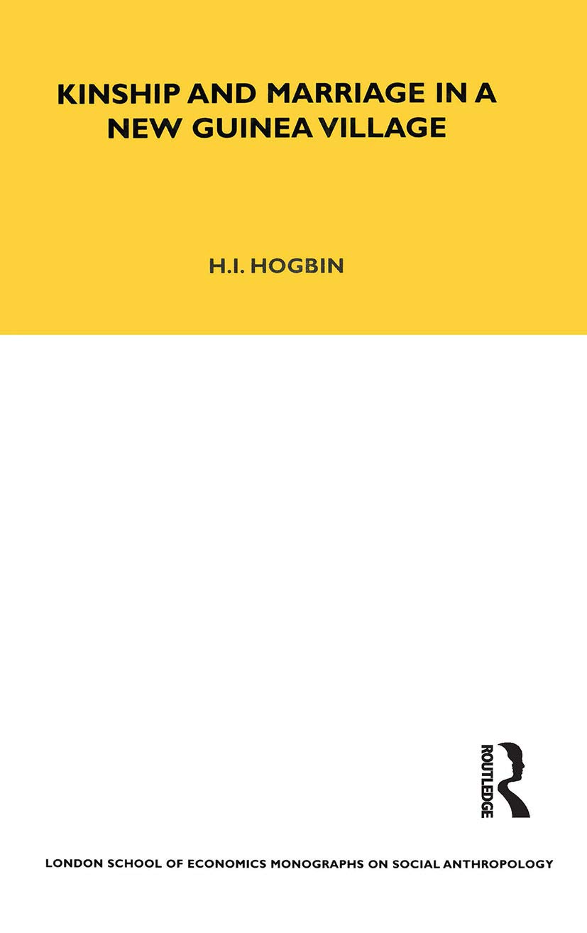 Kinship and Marriage in a New Guinea Village (Lse Monographs on Social Anthropology)