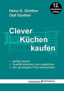 Clever Küchen kaufen: Perfekt planen, Qualität erkennen und vergleichen, den günstigsten Preis herausholen