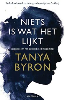 Niets is wat het lijkt: belevenissen van een klinisch psycholoog: belevenissen van een klinisch psychologe