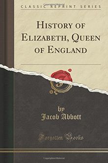 History of Elizabeth, Queen of England (Classic Reprint) von Abbott, Jacob | Buch | Zustand gut
