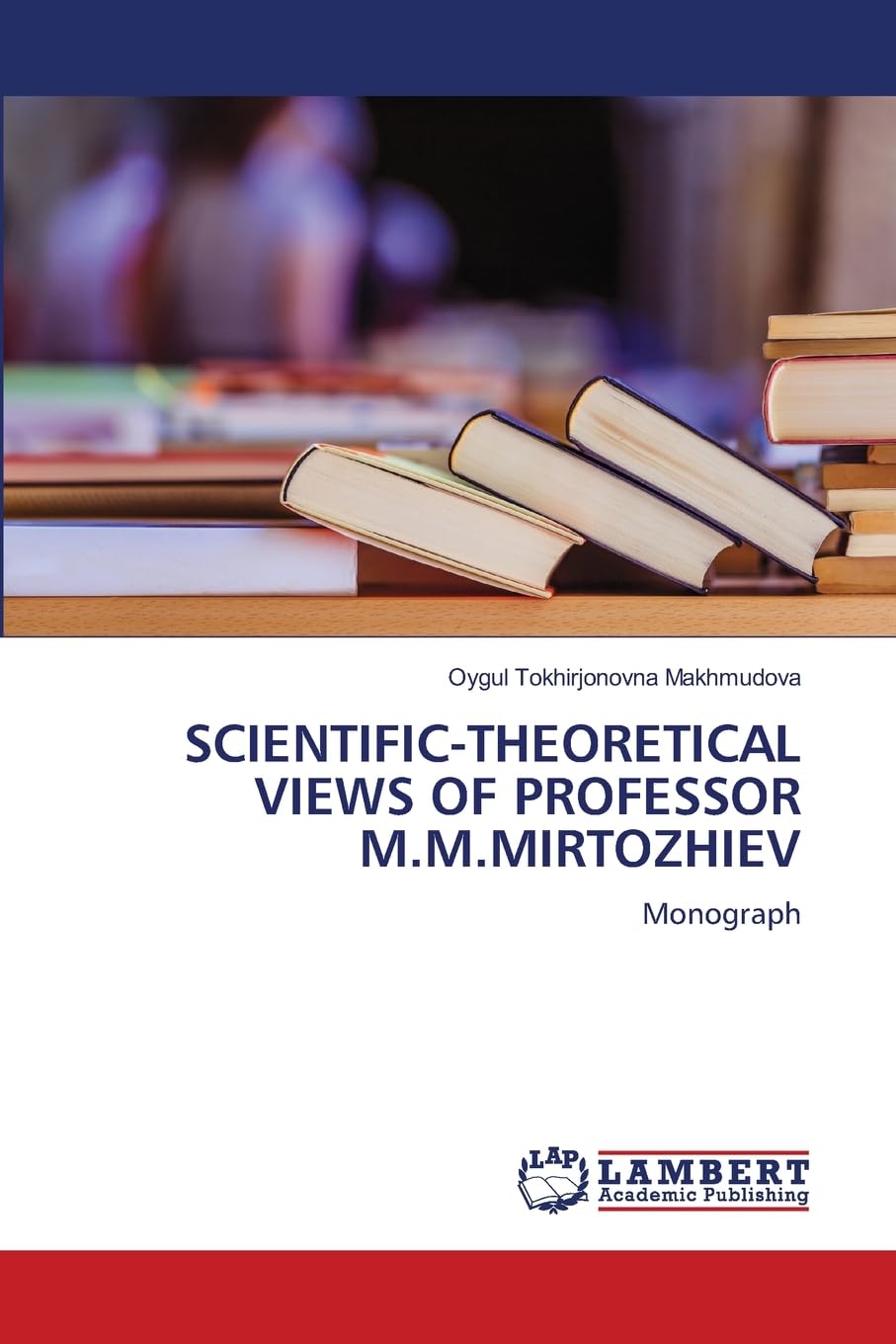 SCIENTIFIC-THEORETICAL VIEWS OF PROFESSOR M.M.MIRTOZHIEV: Monograph