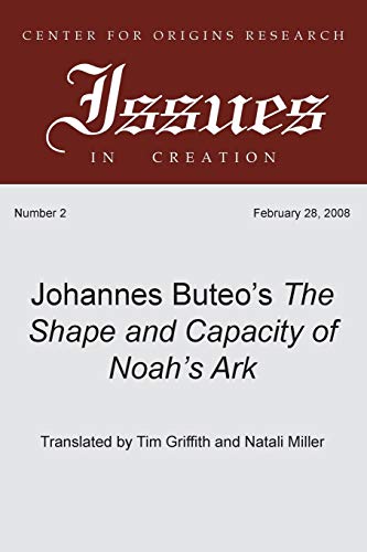 Johannes Buteo's the Shape and Capacity of Noah's Ark (Center for Origins Research Issues in Creation): A Translation of Johannes Bureo's 1554 Edition