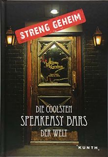 Streng geheim: Die coolsten Speakeasy Bars der Welt (KUNTH Bildbände/Illustrierte Bücher)