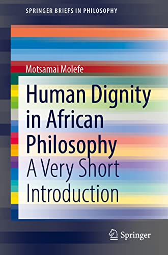 Human Dignity in African Philosophy: A Very Short Introduction (SpringerBriefs in Philosophy)