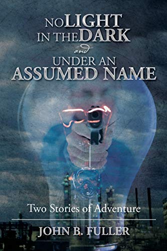NO LIGHT IN THE DARK and UNDER AN ASSUMED NAME: Two Stories of Adventure