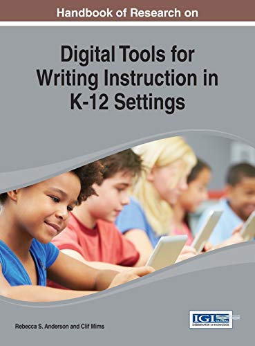 Handbook of Research on Digital Tools for Writing Instruction in K-12 Settings: Student Perceptions and Experiences (Advances in Educational Technologies and Instructional Design)
