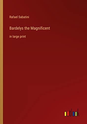 Bardelys the Magnificent: in large print