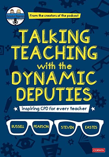 Talking Teaching with the Dynamic Deputies: Inspiring CPD for every teacher (Corwin Ltd)
