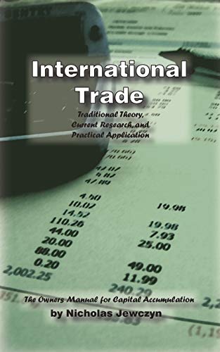 International Trade: Traditional Theory, Current Research, and Practical Application: The Owner's Manual for Capital Accumulation