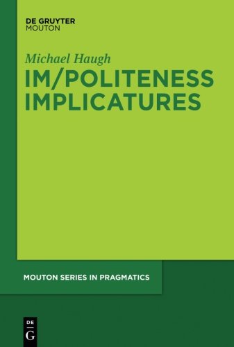 Im/Politeness Implicatures (Mouton Series in Pragmatics [MSP], Band 11)
