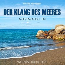 Der Klang des Meeres - Meeresrauschen (ohne Musik) Naturklänge für Körper und Geist - Entspannung und Wellness für die Seele