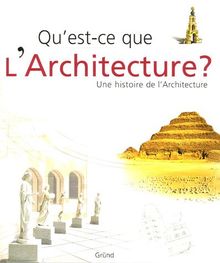 Qu'est-ce que l'architecture ? : une histoire de l'architecture