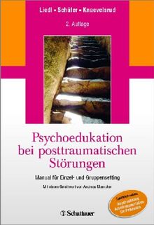 Psychoedukation bei posttraumatischen Störungen: Manual für Einzel- und GruppenSetting - Mit einem Geleitwort von Andreas Maercker