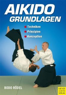 Aikido Grundlagen: Techniken - Prinzipien - Konzeption