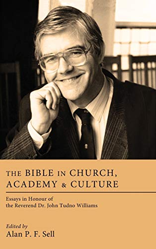 The Bible in Church, Academy, and Culture: Essays in Honour of the Reverend Dr. John Tudno Williams
