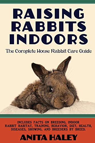 Anita Haley Raising Rabbits Indoors, The Complete House Rabbit Care Guide