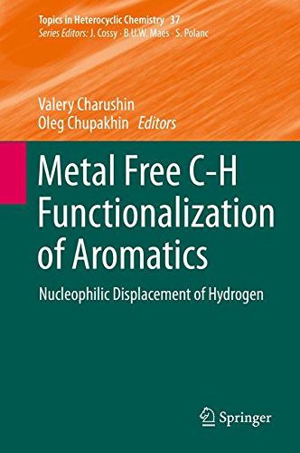 Metal Free C-H Functionalization of Aromatics: Nucleophilic Displacement of Hydrogen (Topics in Heterocyclic Chemistry)