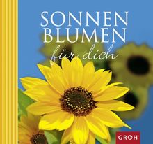 Sonnenblumen für dich: Die Sonnenblume - Sinnbild des Lichts