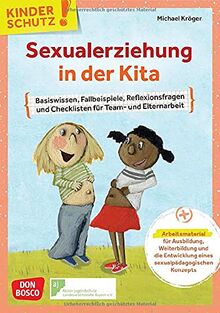 Kinderschutz: Sexualerziehung in der Kita: Basiswissen, Fallbeispiele, Reflexionsfragen und Checklisten für Team- und Elternarbeit. Arbeitsmaterial ... (Don Bosco Medienpakete für das Kindeswohl)