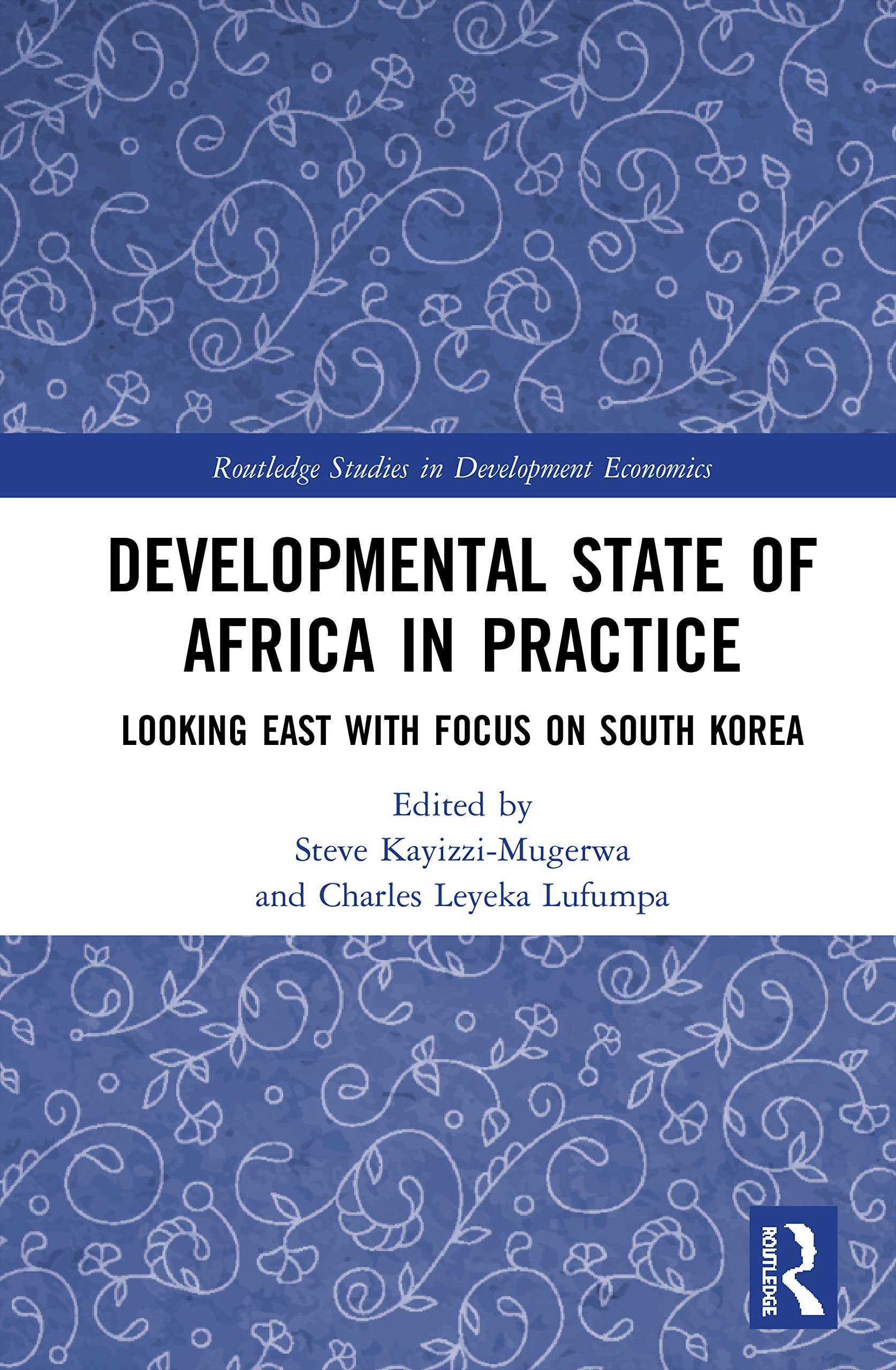 Developmental State of Africa in Practice: Looking East with Focus on South Korea (Routledge Studies in Development Economics)