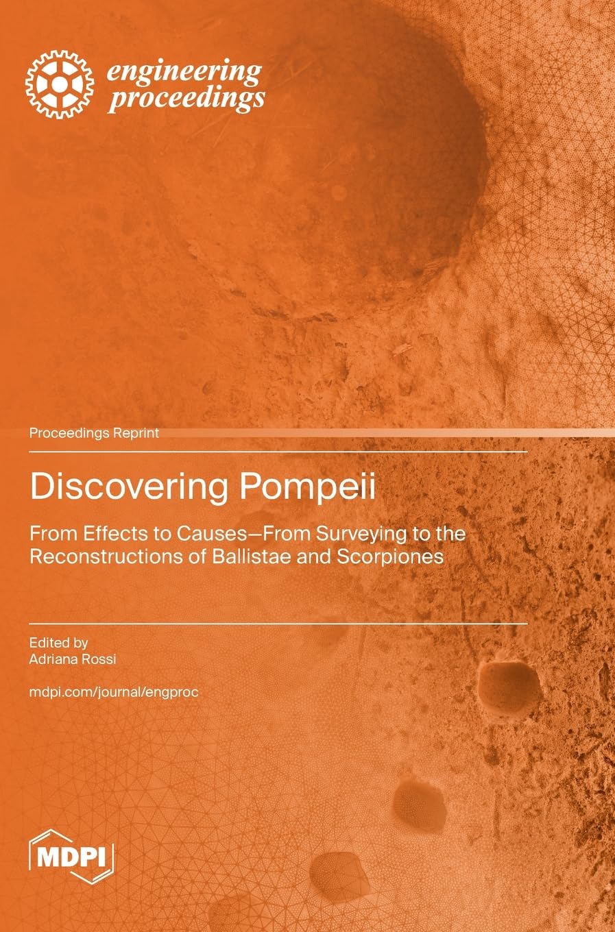 Discovering Pompeii: From Effects to Causes-From Surveying to the Reconstructions of Ballistae and Scorpiones