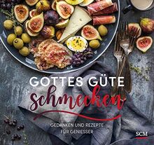 Gottes Güte schmecken: Gedanken und Rezepte für Genießer