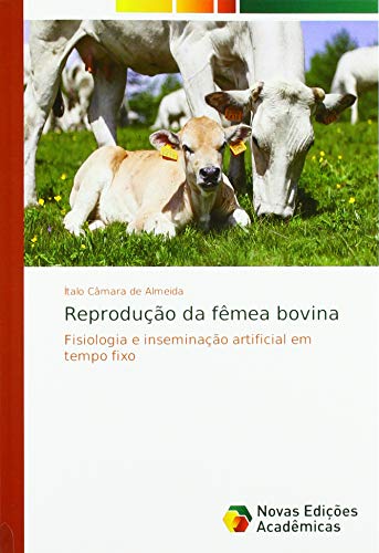 Reprodução da fêmea bovina: Fisiologia e inseminação artificial em tempo fixo