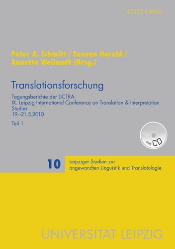 Translationsforschung: Tagungsberichte der LICTRA- IX. Leipzig International Conference on Translation & Interpretation Studies- 19.-21.5.2010- Teil 1 ... angewandten Linguistik und Translatologie)