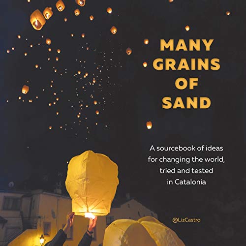 Many Grains of Sand: A sourcebook of ideas for changing the world, tried and tested in Catalonia