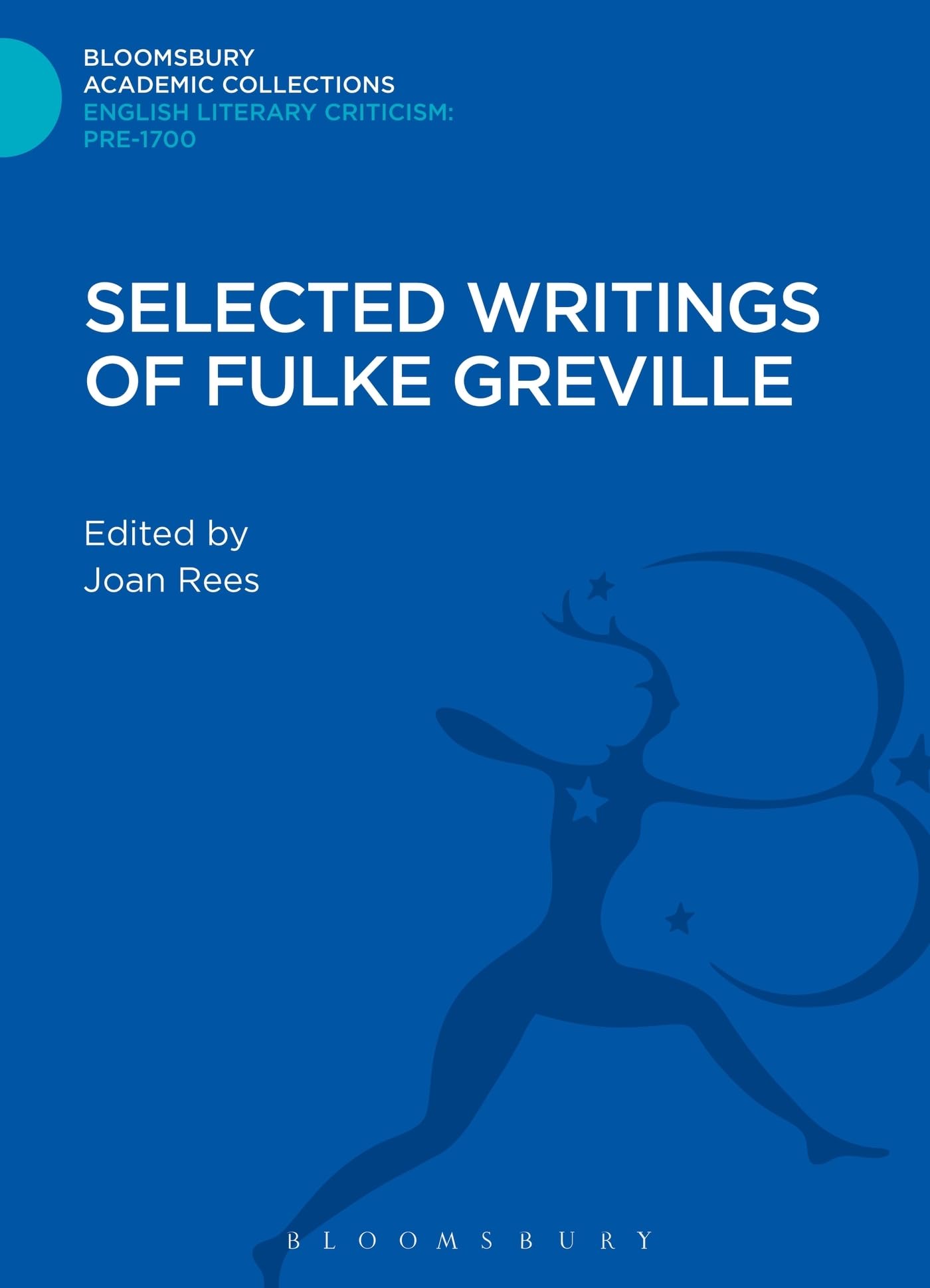 Selected Writings of Fulke Greville (Bloomsbury Academic Collections: English Literary Criticism)