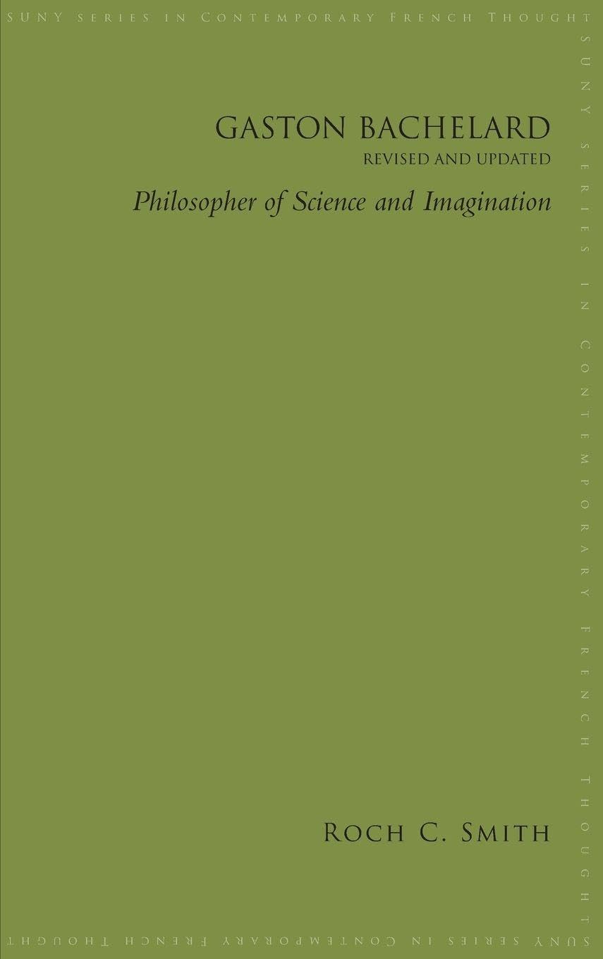 Gaston Bachelard, Revised and Updated: Philosopher of Science and Imagination (Suny Series in Contemporary French Thought)