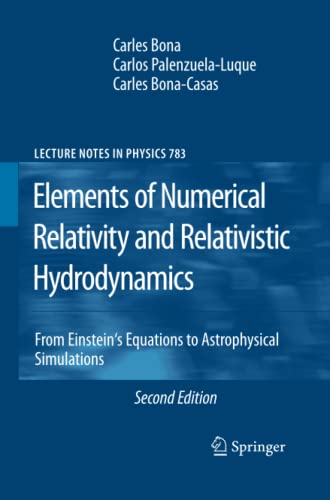 Elements of Numerical Relativity and Relativistic Hydrodynamics: From Einstein' s Equations to Astrophysical Simulations (Lecture Notes in Physics, Band 783)