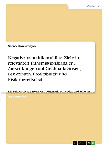 Negativzinspolitik und ihre Ziele in relevanten Transmissionskanälen. Auswirkungen auf Geldmarktzinsen, Bankzinsen, Profitabilität und ... Eurosystem, Dänemark, Schweden und Schweiz