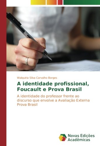 A identidade profissional, Foucault e Prova Brasil: A identidade do professor frente ao discurso que envolve a Avaliação Externa Prova Brasil