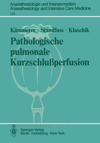 Pathologische pulmonale Kurzschlußperfusion: Theoretische, klinische und tierexperimentelle Untersuchungen zur Variabilität (Anaesthesiologie und ... Anaesthesiology and Intensive Care Medicine)