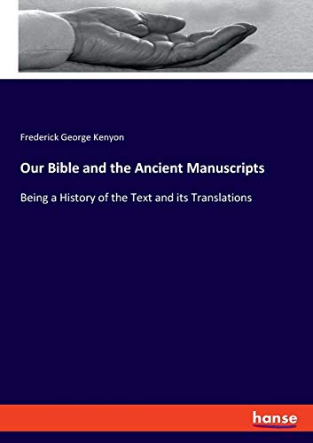 Our Bible and the Ancient Manuscripts: Being a History of the Text and its Translations