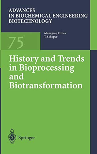 History and Trends in Bioprocessing and Biotransformation (Advances in Biochemical Engineering/Biotechnology, 75, Band 75)