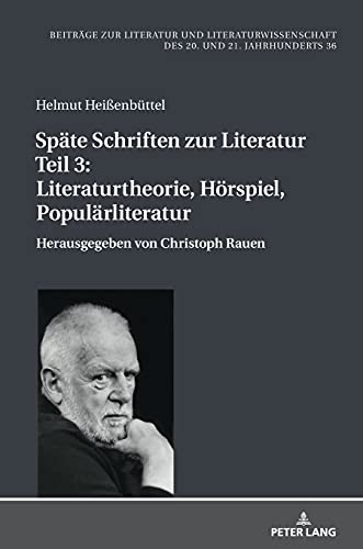 Späte Schriften zur Literatur. Teil 3: Literaturtheorie, Hörspiel, Populärliteratur: Herausgegeben von Christoph Rauen (Beiträge zur Literatur und ... des 20. und 21. Jahrhunderts, Band 0)