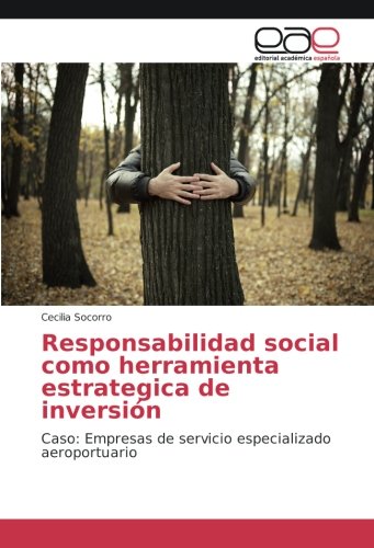 Responsabilidad social como herramienta estrategica de inversión: Caso: Empresas de servicio especializado aeroportuario