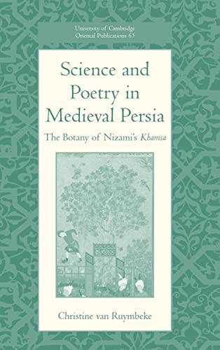 Science and Poetry in Medieval Persia: The Botany of Nizami's Khamsa (University of Cambridge Oriental Publications, Band 65)