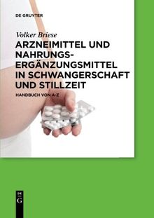 Arzneimittel und Nahrungsergänzungsmittel in Schwangerschaft und Stillzeit: Handbuch von A-Z