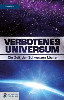 Verbotenes Universum: Die Zeit der Schwarzen Löcher