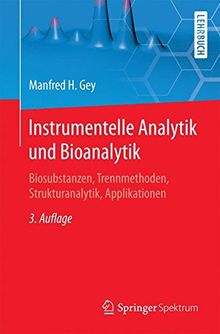 Instrumentelle Analytik und Bioanalytik: Biosubstanzen, Trennmethoden, Strukturanalytik, Applikationen (Springer-Lehrbuch)