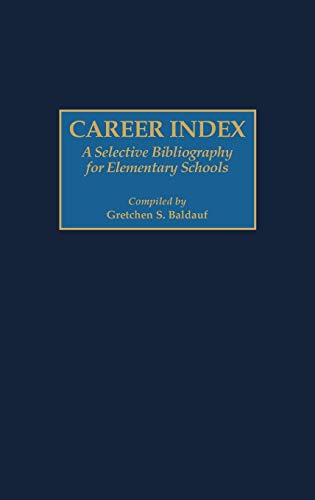Career Index: A Selective Bibliography for Elementary Schools (Bibliographies and Indexes in Education, Band 7)