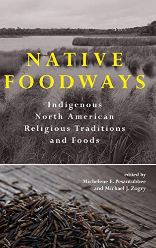 Native Foodways: Indigenous North American Religious Traditions and Foods (Native Traces)