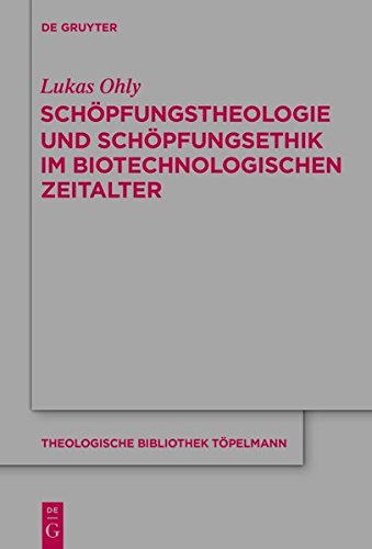 Schöpfungstheologie und Schöpfungsethik im biotechnologischen Zeitalter (Theologische Bibliothek Töpelmann, Band 174)